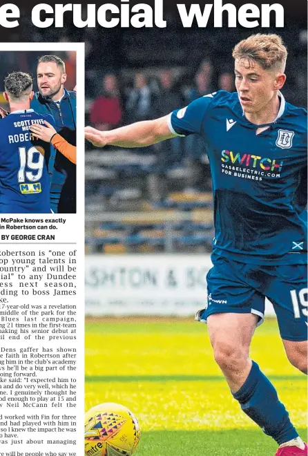  ??  ?? James McPake knows exactly what Fin Robertson can do.
Dundee midfielder Fin Robertson didn’t look out of place against some