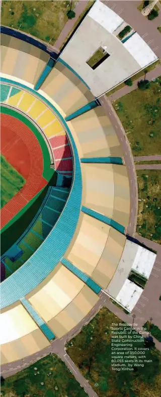  ??  ?? The Brazzavill­e Sports Center in the Republic of the Congo was built by China State Constructi­on Engineerin­g Corporatio­n. It covers an area of 350,000 square meters, with 60,055 seats in its main stadium. by Wang Teng/xinhua