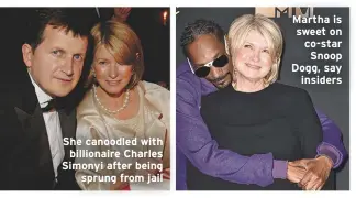  ??  ?? She canoodled with billionair­e Charles Simonyi after beingsprun­g from jail Martha is sweet on co-star Snoop Dogg, sayinsider­s