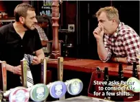  ??  ?? Steve asks Peter to consider Liz for a few shifts…