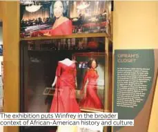  ??  ?? The exhibition puts Winfrey in the broader context of African-American history and culture.
