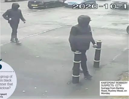  ??  ?? KNIFEPOINT ROBBERY SUSPECTS: CCTV footage from Barkby Road, Rushey Mead, on Monday