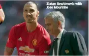  ??  ?? Zlatan Ibrahimovi­c with Jose Mourinho