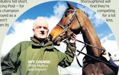  ??  ?? OFF COURSE Willie Mullins and Douvan