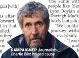  ?? ?? CAMPAIGNER Journalist Charlie Bird helped cause
