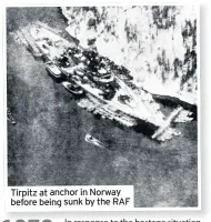  ??  ?? Tirpitz at anchor in Norway before being sunk by the RAF