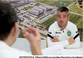  ?? ?? ENTREVISTA. Filipe Çelikkaya recebeu Record na Academia