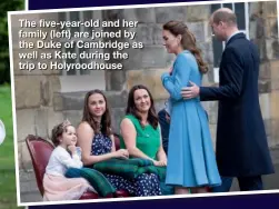  ??  ?? The five-year-old and her family (left) are joined by the Duke of Cambridge as well as Kate during the trip to Holyroodho­use