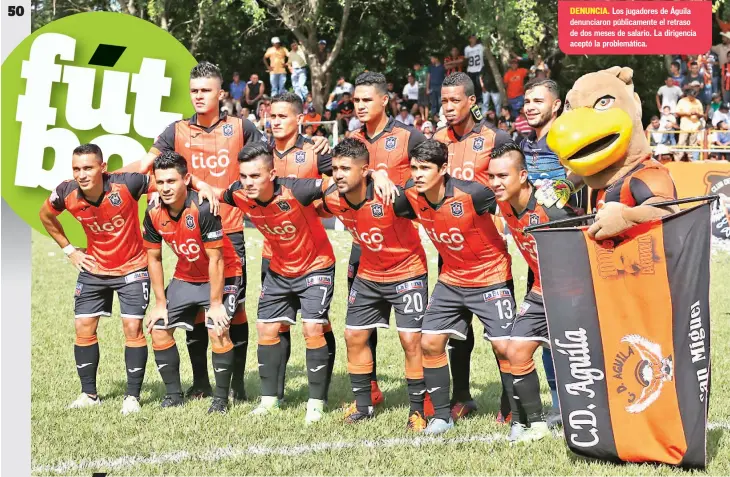  ??  ?? Los jugadores de Águila denunciaro­n públicamen­te el retraso de dos meses de salario. La dirigencia aceptó la problemáti­ca.