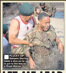  ??  ?? PLUCKY DIP: Raheem Sterling takes a dive as he is put to the test by a Royal Marine