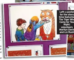  ?? ?? Left: a poster for the story time featuring The Tiger Who Came for Tea. Right: volunteers Marilyn Davis and Liz Rush