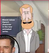  ??  ?? Bloom voices Harry’s character in the new animated series.