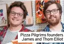  ?? Pizza Pilgrims founders James and Thom Elliot ??
