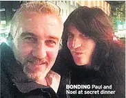 ??  ?? BONDING Paul and Noel at secret dinner