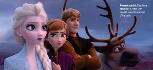  ??  ?? Nouveau combat. Elsa, Anna, Kristoff et le renne Sven doivent sauver le royaume d’Arendelle.