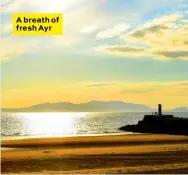  ??  ?? A breath of fresh Ayr