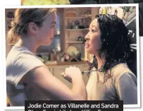  ??  ?? Jodie Comer as Villanelle and Sandra Oh as Eve, in hit show Killing Eve – scripted by Phoebe Waller-Bridge