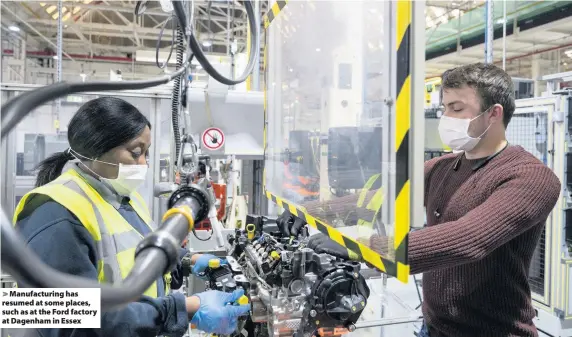  ??  ?? Manufactur­ing has resumed at some places, such as at the Ford factory at Dagenham in Essex