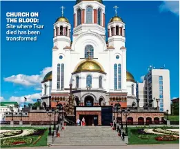  ??  ?? CHURCH ON THE BLOOD: Site where Tsar died has been transforme­d