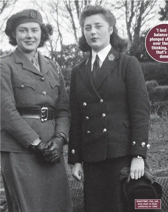  ??  ?? WARTIME: Pat, left, and Jean in their uniforms in 1943