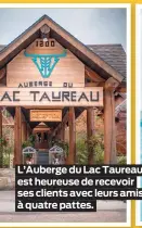  ?? ?? L’Auberge du Lac Taureau est heureuse de recevoir ses clients avec leurs amis à quatre pattes.