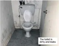  ??  ?? The toilet is dirty and leaks