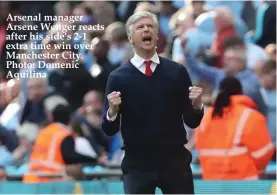  ??  ?? Arsenal manager Arsene Wenger reacts after his side's 2-1 extra time win over Manchester City. Photo: Domenic Aquilina