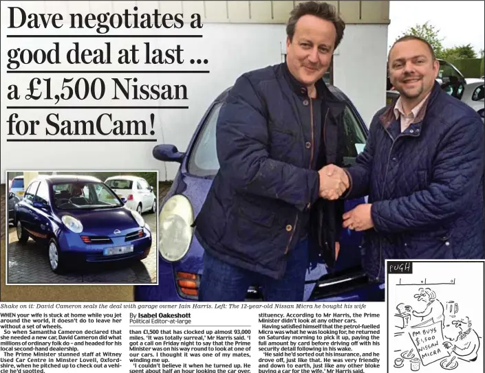  ??  ?? Shake on it: David Cameron seals the deal with garage owner Iain Harris. Left: The 12-year-old Nissan Micra he bought his wife ‘I’ve heard they’re very good at doing U-turns’