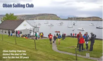  ??  ?? Oban Sailing Club has hosted the start of the race for the last 30 years