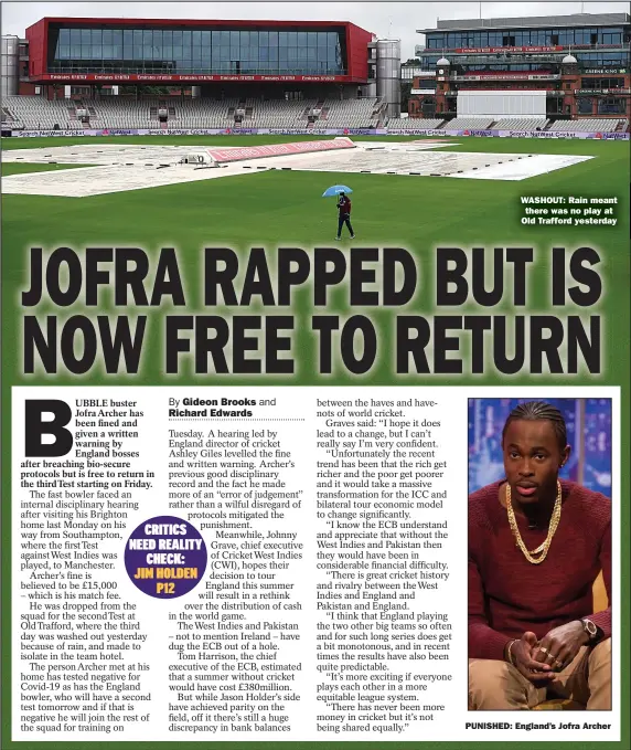  ??  ?? WASHOUT: Rain meant there was no play at Old Trafford yesterday
PUNISHED: England’s Jofra Archer