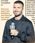  ??  ?? Has he or hasn’t he? Beckham’s new hairstyle has raised eyebrows