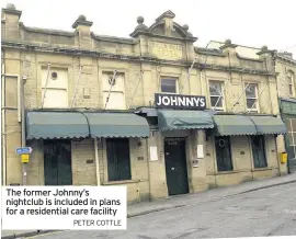  ??  ?? The former Johnny’s nightclub is included in plans for a residentia­l care facility
PETER COTTLE