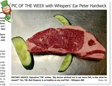  ?? Photo: TM ?? DIETARY ADVICE: Operative “TM” writes: “My doctor advised me to eat more fish, is this what he meant?” Yes, TM, Red Emperor is as healthy as any reef fish. - Whispers MD PIC OF THE WEEK with Whispers’ Ear Peter Hardwick