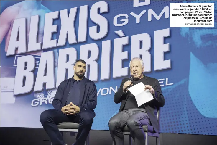  ?? PHOTO PIERRE-PAUL POULIN ?? Alexis Barrière (à gauche) a annoncé se joindre à GYM, en compagnie d’Yvon Michel (à droite), lors d’une conférence de presse au Casino de Montréal, hier.