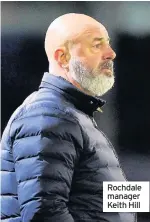 ??  ?? Rochdale manager Keith Hill
