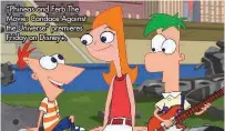  ??  ?? “Phineas and Ferb The Movie: Candace Against the Universe” premieres Friday on Disney+.