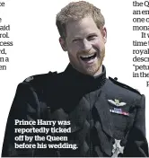  ??  ?? Prince Harry was reportedly ticked off by the Queen before his wedding.