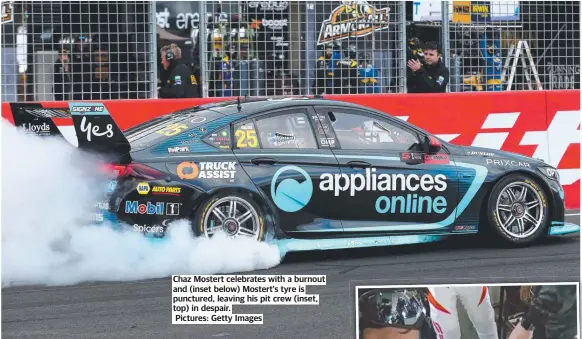  ?? Pictures: Getty Images ?? Chaz Mostert celebrates with a burnout and (inset below) Mostert’s tyre is punctured, leaving his pit crew (inset, top) in despair.