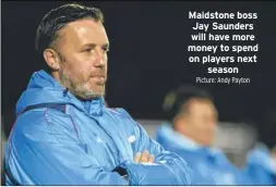  ?? Picture: Andy Payton ?? Maidstone boss Jay Saunders will have more money to spend on players next season