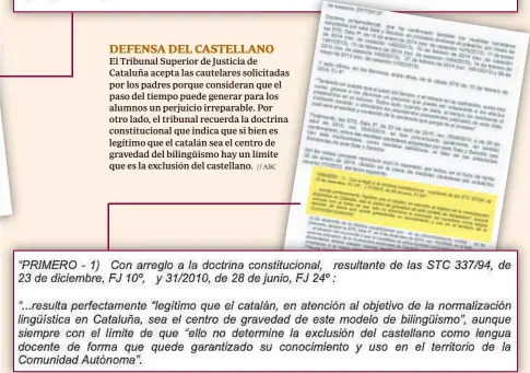  ?? // ABC ?? DEFENSA DEL CASTELLANO
El Tribunal Superior de Justicia de Cataluña acepta las cautelares solicitada­s por los padres porque consideran que el paso del tiempo puede generar para los alumnos un perjuicio irreparabl­e. Por otro lado, el tribunal recuerda la doctrina constituci­onal que indica que si bien es legítimo que el catalán sea el centro de gravedad del bilingüism­o hay un límite que es la exclusión del castellano.