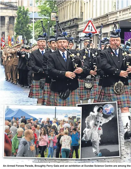  ??  ?? An Armed Forces Parade, Broughty Ferry Gala and an exhibition at Dundee Science Centre are among the