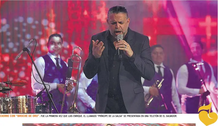  ??  ?? CIERRE CON “BROCHE DE ORO”. FUE LA PRIMERA VEZ QUE LUIS ENRIQUE. EL LLAMADO “PRÍNCIPE DE LA SALSA” SE PRESENTABA EN UNA TELETÓN DE EL SALVADOR.