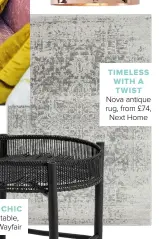  ??  ?? TIMELESS WITH A TWIST
Nova antique rug, from £74, Next Home