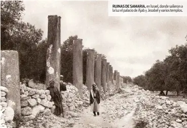  ??  ?? RUINAS DE SAMARIA, en Israel, donde salieron a la luz el palacio de Ajab y Jezabel y varios templos.