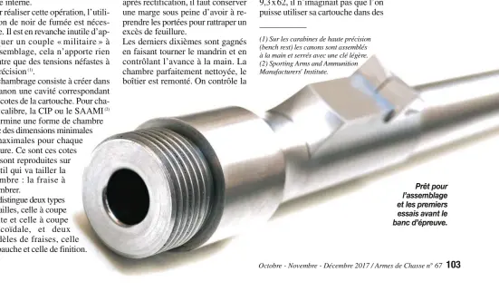  ??  ?? Prêt pour l’assemblage et les premiers essais avant le banc d’épreuve. (1) Sur les carabines de haute précision (bench rest) les canons sont assemblés à la main et serrés avec une clé légère. (2) Sporting Arms and Ammunition Manufactur­ers' Institute.