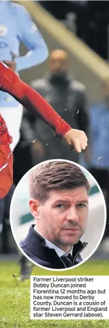  ??  ?? Former Liverpool striker Bobby Duncan joined Fiorentina 12 months ago but has now moved to Derby County. Duncan is a cousin of former Liverpool and England star Steven Gerrard (above).