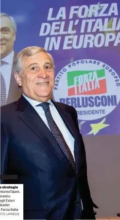  ?? FOTO LAPRESSE ?? La strategia Antoniotaj­ani, ministro degli Esteri e leader di Forza Italia