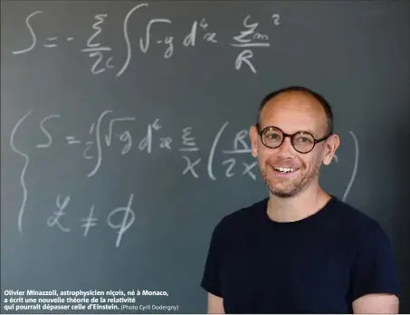  ?? (Photo Cyril Dodergny) ?? Olivier Minazzoli, astrophysi­cien niçois, né à Monaco, a écrit une nouvelle théorie de la relativité qui pourrait dépasser celle d’Einstein.