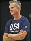  ?? Jayne Kamin-Oncea / Getty Images 2019 ?? Steve Kerr was a Team USA assistant coach in 2019.