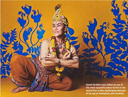  ?? Ramli Ibrahim sees Odissi as one of the most exquisite dance forms in the world that is also challengin­g because of its use of metaphors and symbols. ??